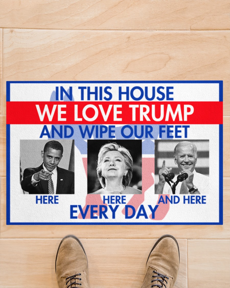 In this house We love Trump and we wipe our feet Obama Hillary Biden everyday Doormat 3