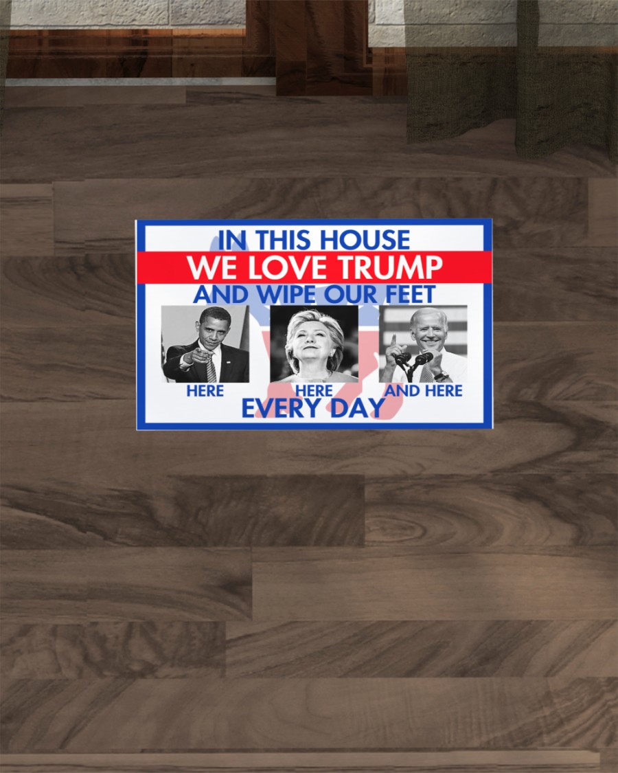 In this house We love Trump and we wipe our feet Obama Hillary Biden everyday Doormat 7