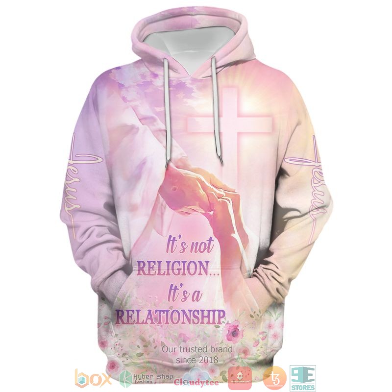 Jesus Its not religion Its a relationship 3d shirt hoodie 1