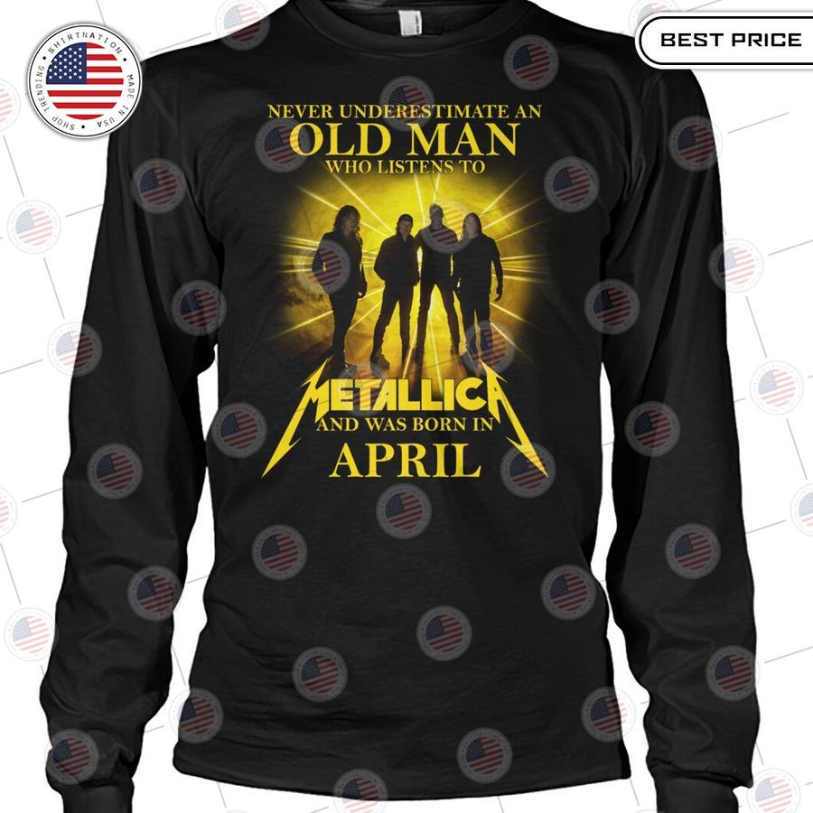 never underestimate an old man who listen to metallica and was born in april shirt 2 966