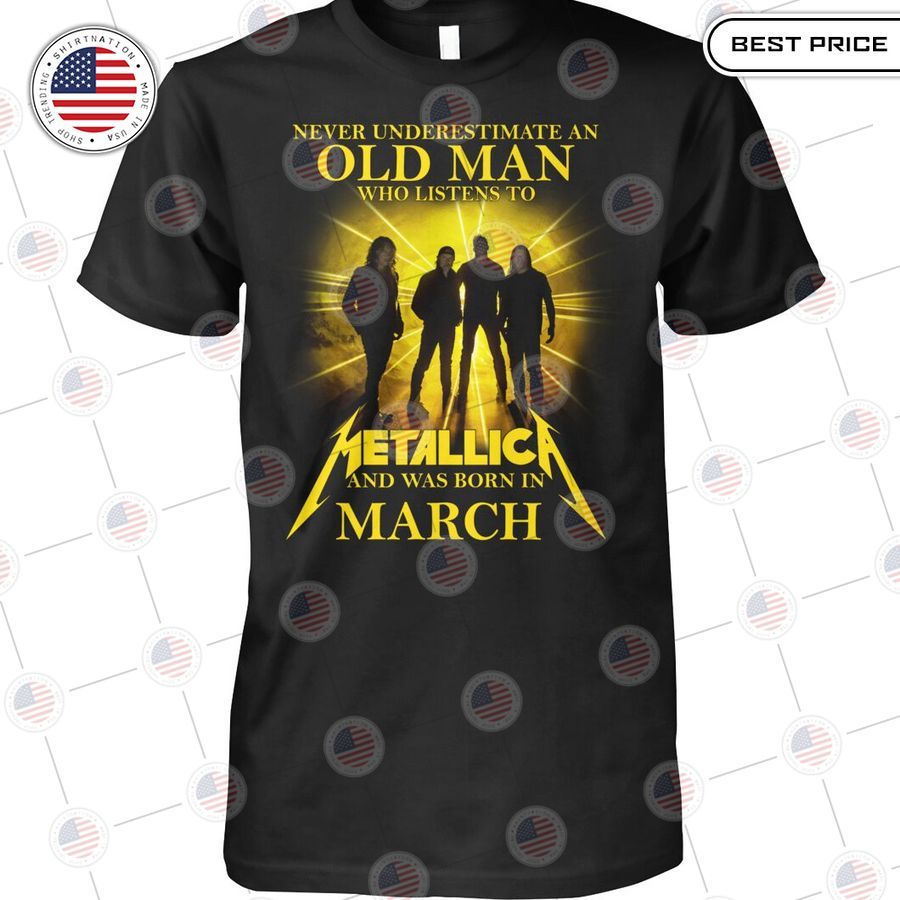 never underestimate an old man who listen to metallica and was born in march shirt 1 956
